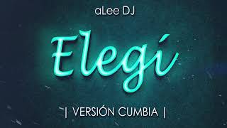 Elegí  VERSIÓN CUMBIA  REMIX  aLee DJ [upl. by Asiulana]