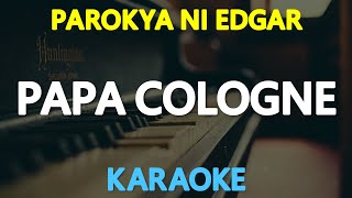 KARAOKE PAPA COLOGNE  Parokya ni Edgar 🎤🎵 [upl. by Bronwen]