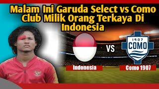 Garuda Select vs Como 1907 Club Milik Orang Terkaya Di Indonesia Live TVRI [upl. by Ymeraj]