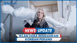 Iklan Zara Dianggap Rendahkan Korban Perang di Gaza Kobarkan Seruan Boikot [upl. by Haeckel]