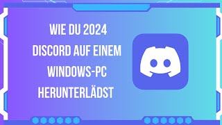 Wie du 2024 Discord auf einem WindowsPC herunterlädst – SchrittfürSchrittAnleitung [upl. by Nosnar698]