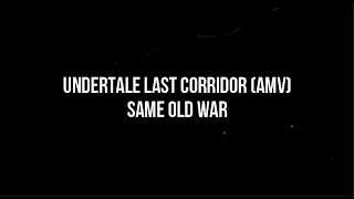 Undertale Last Corridor Same Old War AMV [upl. by Joshi]