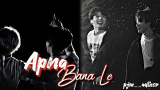 APNA BANA LE  JIKOOK FMV   BOLLYWOOD SONG [upl. by Hairej429]