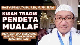 Kisah TRAGIS Pendeta Mualaf  Haji Yudi Mulyana STh MPD Islam [upl. by Kidder]