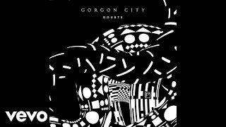 Gorgon City  Doubts [upl. by Gaven]