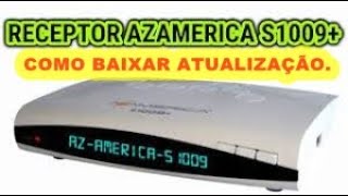 Como fazer o download atualização Azamerica s1009 plus [upl. by Renae37]