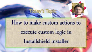 Day 31  How to makeprepareexecute custom actions in Installshield installer [upl. by Furgeson145]