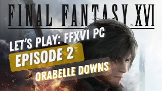 Final Fantasy 16 PC Gameplay  Orabelle DownsNo Commentary [upl. by Golden]