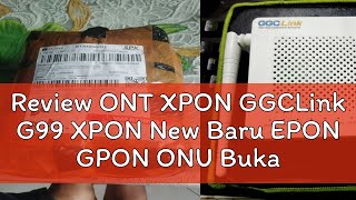 Review ONT XPON GGCLink G99 XPON New Baru EPON GPON ONU Bukan ZTE F663NV3A [upl. by Pet]