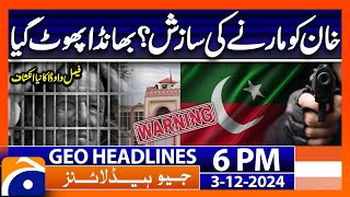 Imran Khan Life In Danger  Faisal Vawda Alarming Statement  Geo News 6 PM Headlines Dec 3 2024 [upl. by Akers]