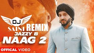 Naag 2 Remix Dj Saini Jazzy B Latest Punjabi Songs 2022 [upl. by Lamej]