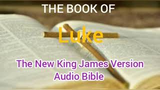 Luke  Audio Bible  NKJV  Dramatized [upl. by Nmutua]