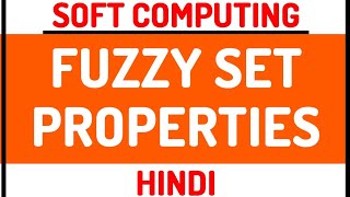 Fuzzy Set Properties ll Soft Computing Course Explained in Hindi [upl. by Aralk]