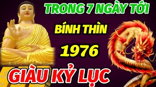 TIN VUI BẤT NGỜ ĐÚNG 7 NGÀY TỚI ĐÂY TUỔI BÍNH THÌN 1976 ÔM LỘC TRỜI CHO TRỞ MÌNH GIÀU CÓ VƯỢT KỶ LỤC [upl. by Aimehs76]