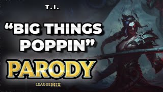 TI quotBig Things Poppinquot League of Legends Parody [upl. by Keifer]