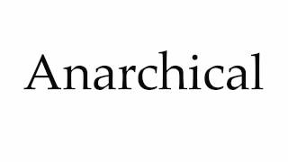 How to Pronounce Anarchical [upl. by Ycnahc]