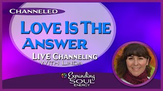 CHANNELING Love Is The Answer for There Is Only Love [upl. by Melisa]