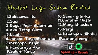 Playlist Lagu Galau Brutal🥀  Speed Up  Reverb  KUMPULAN LAGU POP GALAU INDONESIA BISA DIDOWNLOAD [upl. by Asenav]