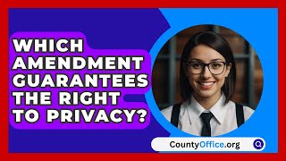 Which Amendment Guarantees The Right To Privacy  CountyOfficeorg [upl. by Eimrej]