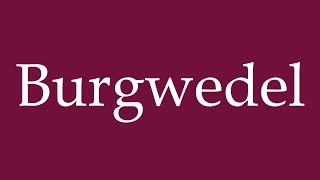 How to Pronounce Burgwedel Correctly in German [upl. by Dene]