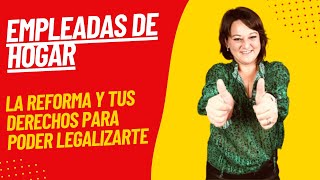 ✅REFORMA LABORAL EMPLEADAS DE HOGAR 2022✅ Reclama y legalízate [upl. by Parthen]