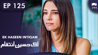 Ek Haseen Intiqam  Episode 125  Sweet Revenge  Turkish Drama  Urdu Dubbing  RI1N [upl. by Anifares]