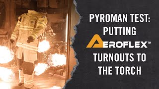 PyroMan Putting AeroFlex Turnouts to the Torch [upl. by Arais882]