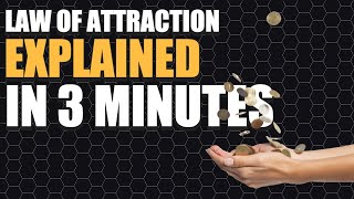 The Law of Attraction Explained in 3 Minutes [upl. by Ollie]