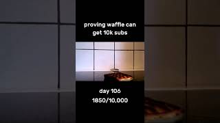 Proving waffle can get 10k subs Day 106 [upl. by Adihsar204]