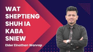 Morning Manna  Wat sheptieng shuh ia kaba sniew  Elder Elnathan Wanrap  Episode 92 [upl. by Yahsel]