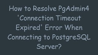 How to Resolve PgAdmin4 Connection Timeout Expired Error When Connecting to PostgreSQL Server [upl. by Oniliuqnart510]