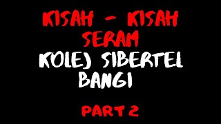 KISAH  KISAH SERAM KOLEJ SIBERTEL BANGI PART 2  PARANORMAL MALAYSIA [upl. by Gytle]