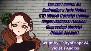 You Cant Control Me Confronting a Toxic Mother TW Abuse Anger Sadness Female Speaker [upl. by Ardiek]