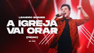 LEANDRO BORGES  A IGREJA VAI ORAR PEDRO  AO VIVO [upl. by Buerger]