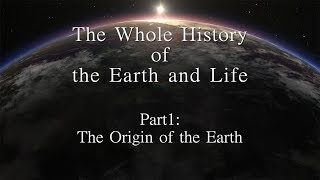 The Whole History of the Earth and Life Part1The Origin of the Earth [upl. by Eellac]