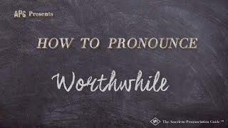 How to Pronounce Worthwhile Real Life Examples [upl. by Goldie]