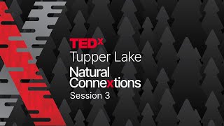 TEDxTupper Lake  Natural Connections  Session 3 [upl. by Amalie361]