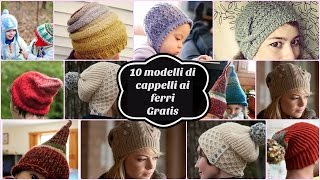 10 modelli di cappelli ai ferri gratis [upl. by Anitsugua]