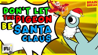 Dont Let The Pigeon Be Santa Claus🎅  Christmas Kids Brain Break  GoNoodle Inspired [upl. by Mure747]