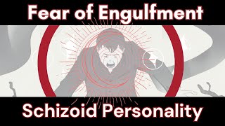 Schizoid Fear of Engulfment  In Depth Analysis [upl. by Trager]