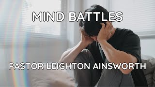 Mind Battles  Sermon  Pastor Leighton Ainsworth [upl. by Yasdnil890]