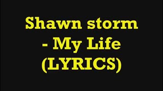 Shawn Storm  My Life Lyric Video [upl. by Pavlov]