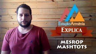 EA Explica 6  Mesrop Mashtots e o nascimento do alfabeto armênio [upl. by Assylem]