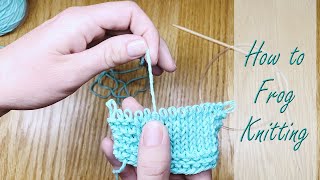 How to Frog Knitting  Unravel Rows to Fix Mistakes or Reuse Yarn [upl. by Nylrahs]