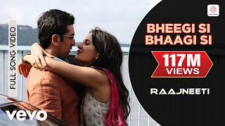 Bheegi Si Bhaagi Si Full Video  RaajneetiRanbirKatrinaMohit Chauhan Antara MPritam [upl. by Tham]