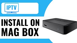 How to Setup IPTV on MAG Box  Full Guide 2024 [upl. by Anayhd]