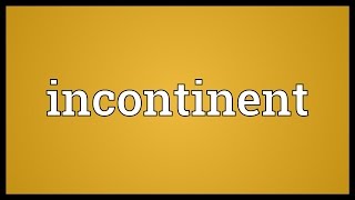 Incontinent Meaning [upl. by Gladdie]