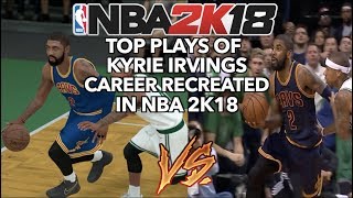 GREATEST PLAYS OF KYRIE IRVINGS NBA CAREER RECREATED IN NBA 2K [upl. by Marih336]