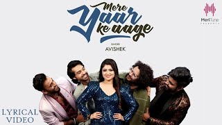 Mere Yaar Ke Aage Lyrical Video   Avishek  Vivek K  Dushyant Kukreja  Kunaal V  Hindi songs [upl. by Coshow]