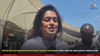 Nairobi Woman Rep Esther Passaris stranded at JKIA defends Adani airport takeover bid [upl. by Grube]